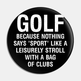 Golf  Because nothing says 'sport' like a leisurely stroll Pin