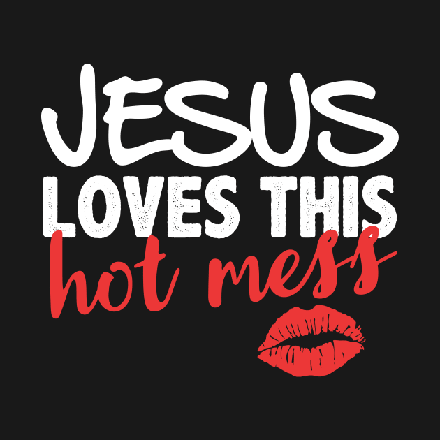 Jesus loves this hot mess by captainmood