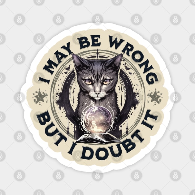 Confident Cat: I May Be Wrong, but Doubt It Magnet by DesignByJeff