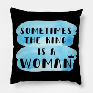 Sometimes the king is a woman Pillow