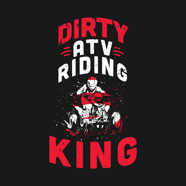 Dirty ATV riding KING / ATV lover gift idea / ATV riding present / Four Wheeler Dirt Bike by Anodyle