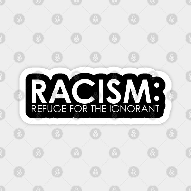 RACISM: Refuge For The Ignorant Magnet by screamingfool