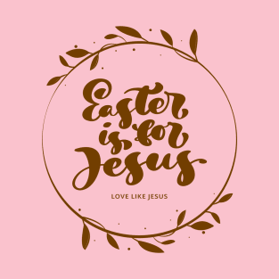 Easter is for Jesus Easter Day T-Shirt