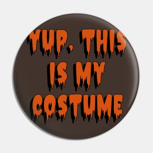 Yup, This is my Costume Halloween Costume Pin