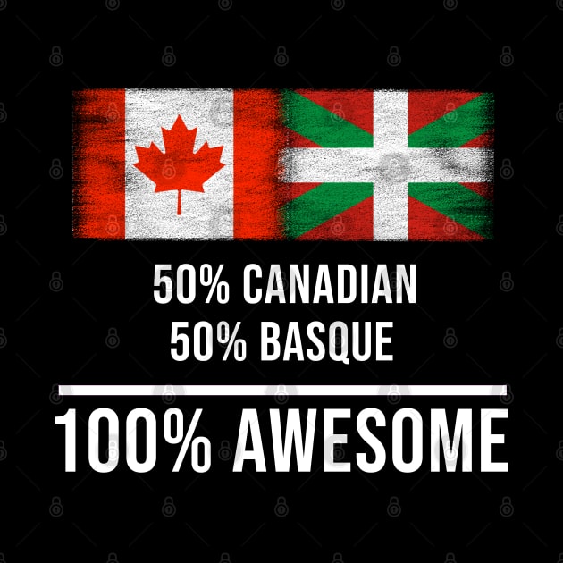 50% Canadian 50% Bilbao 100% Awesome - Gift for Bilbao Heritage From Bilbao by Country Flags