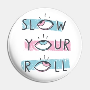 Slow Your Roll Pin