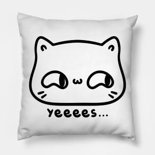 Yeeees cat Pillow