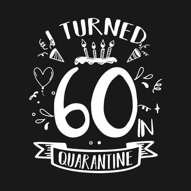 I Turned 60 In Quarantine by quaranteen