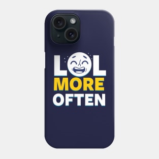 LOL More Often Happy Advice Meme Phone Case