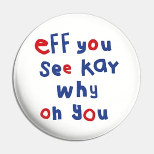 Eff You See Kay Typography Pin
