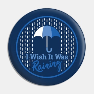 "I Wish It Was Raining" - Color Pin