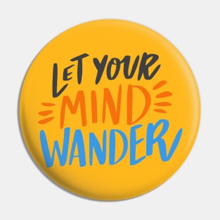 Let Your Mind Wander design Pin