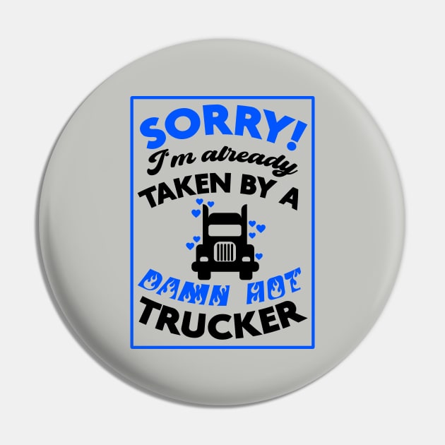 Sorry! I'm Already Taken By A Damn Hot Trucker (Blue & Black) Pin by Graograman