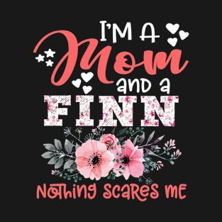 I'm Mom and Finn Nothing Scares Me Floral Finland Mother Gift T-Shirt