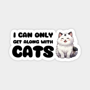 I Can Only Get Along With Cats / Funny Cat Shirt / Funny Cute Anime Cat Shirt / Meowy Shirt / Funny Manga Shirt / Cat Lover T-Shirt Magnet