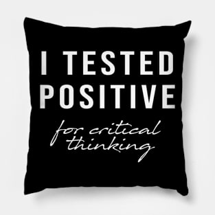 I Tested Positive For Critical Thinking, Sarcastic Quotes Pillow