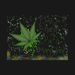 Don’t be a Karen. Be a Mary Jane! T-Shirt