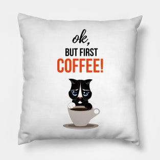 Ok, But First Coffee! Pillow