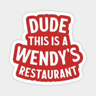 Dude This Is A Wendy's Restaurant - Office Quote Magnet