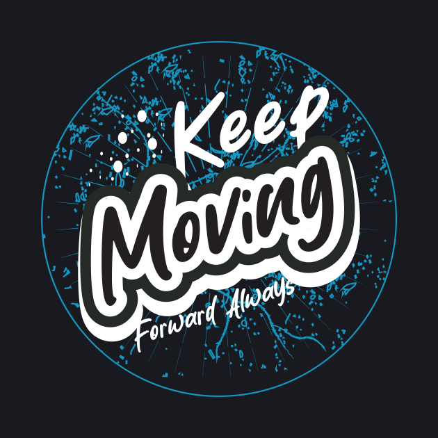 Keep Moving Forward Always by T-Shirt Attires