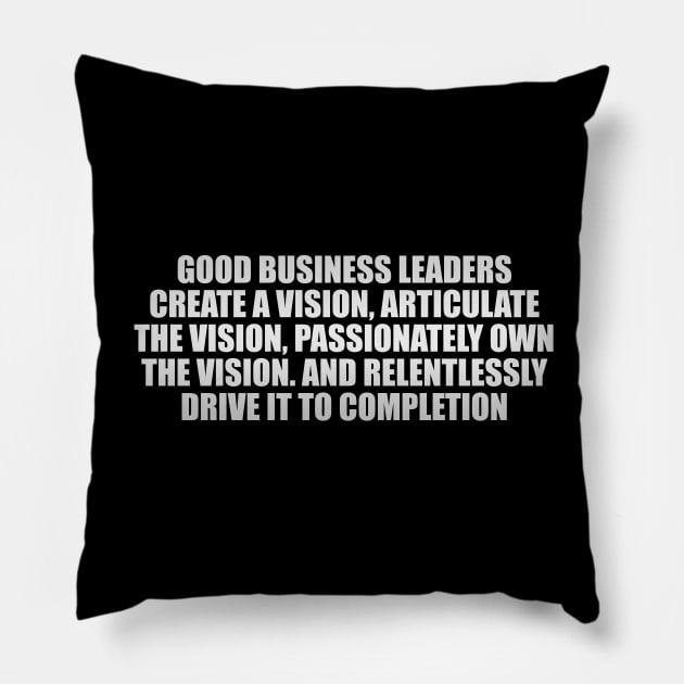 Good business leaders create a vision Pillow by CRE4T1V1TY