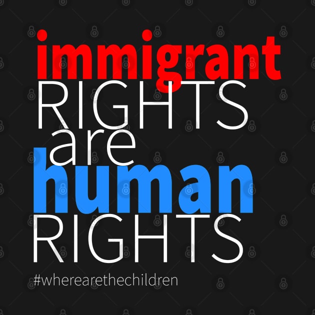 Immigrant rights are human rights by lisalizarb