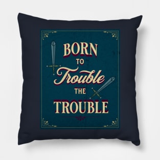 TROUBLE THE TROUBLE Pillow