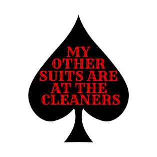 My Other Suits Are At The Cleaners Funny Poker Player T-Shirt