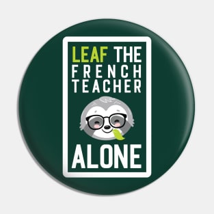 Funny French Teacher Pun - Leaf me Alone - Gifts for French Teachers Pin