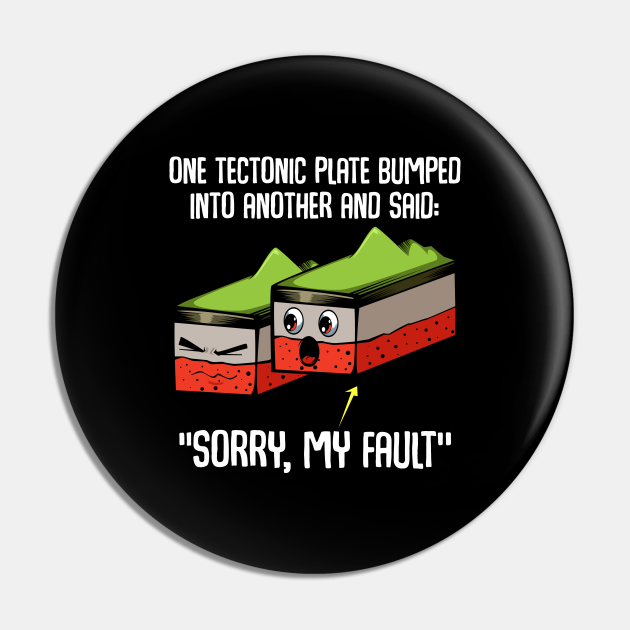 Funny Earthquake Sorry My Fault Geologist Science - Geologist Science - Pin | TeePublic Funny Earthquake Sorry My Fault Geologist Science - Geologist Science - Pin | TeePublic