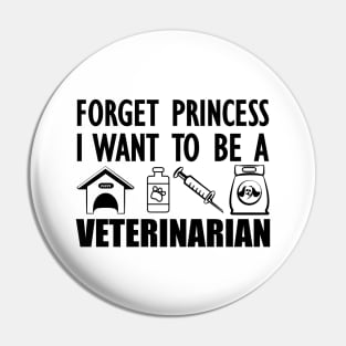 Veterinary Student - Forget princess I want to be a veterinarian Pin