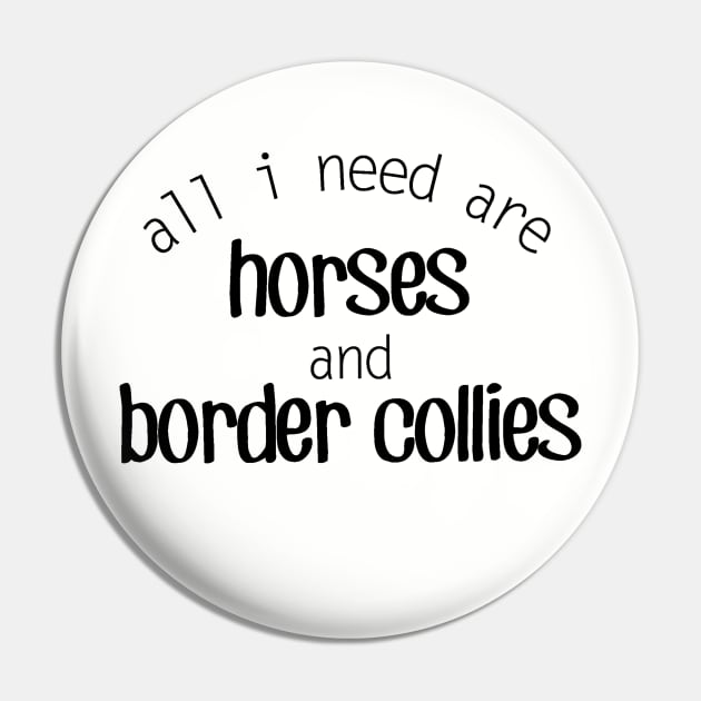 All I need are Horses and Border Collies Pin by Distinctively Devyn Designs