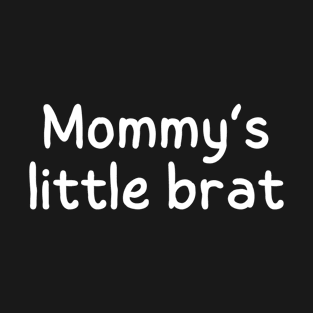 Mommy's little brat T-Shirt