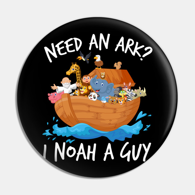 Need An Ark? I Noah Guy | Christian Funny Pun T-Shirt | Gift - Noahs Ark - Pin | TeePublic Need An Ark? I Noah Guy | Christian Funny Pun T-Shirt | Gift - Noahs Ark - Pin | TeePublic