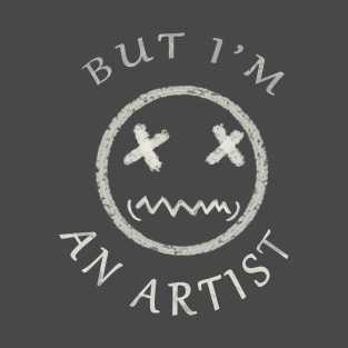 BUT I'M AN ARTIST T-Shirt