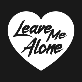 Leave me alone T-Shirt