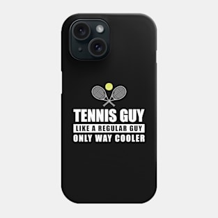 Tennis Guy Like A Regular Guy Only Way Cooler - Funny Quote Phone Case