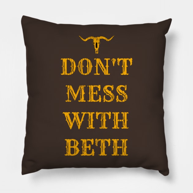 Don't Mess With Beth Pillow by CrazyCreature