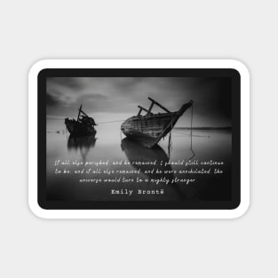 Emily Brontë quote: If all else perished, and he remained... Magnet