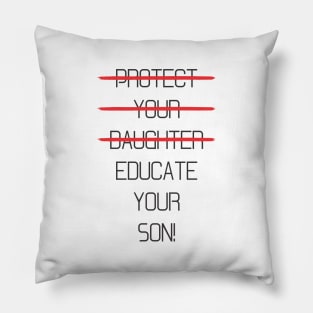 Protect your daughter - NO - Educate your son! It's high time we understand that its not about taking away your daughter's liberties. It's about teaching him to know what's wrong! Pillow