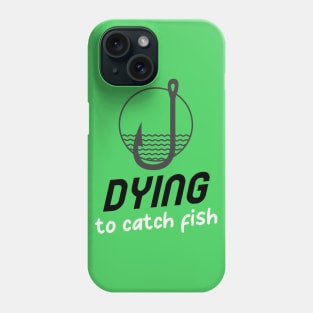Dying to catch fish Phone Case