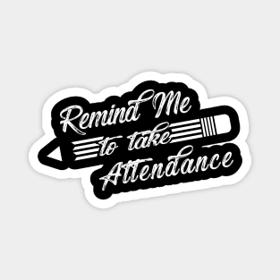 Teacher - Remind me to take attendance Magnet