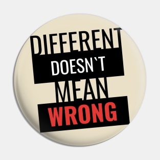 Different doesn`t mean wrong Pin