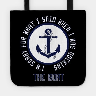 I'm Sorry For What I Said When I Was Docking The Boat Tote