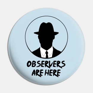 Observers are here Pin