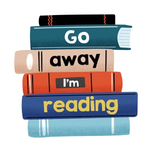 Go away I'm reading T-Shirt