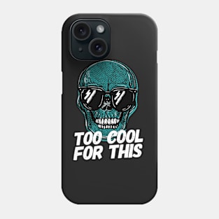 Copy of Skull Too Cool For This Phone Case