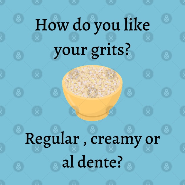 How do you like your grits? by Said with wit