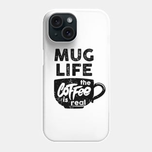 Mug Life the Coffee is Real | Funny Coffee Latte Lover Phone Case