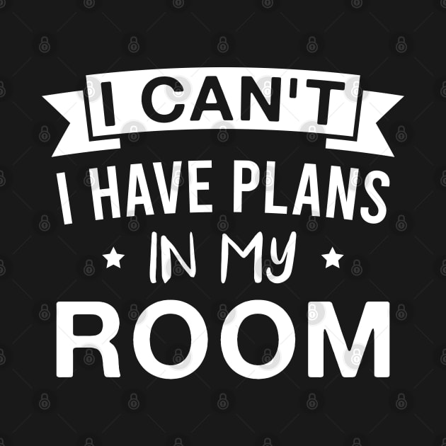 I Can't I Have Plans in My Room - Funny Gamer by FOZClothing